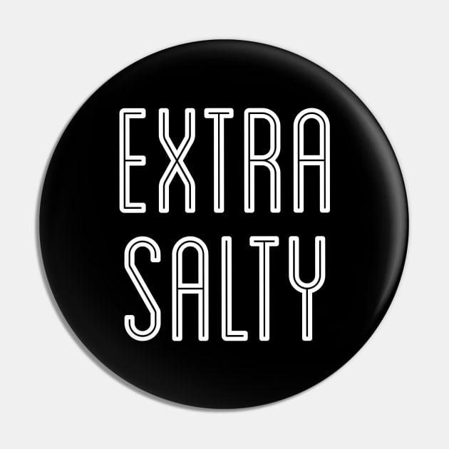 Sassy Extra Salty Snarky Pun Curmudgeon White Text Pin by AstroGearStore