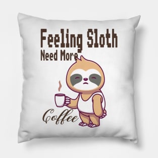 Feeling Slothee Need More Coffee Pillow