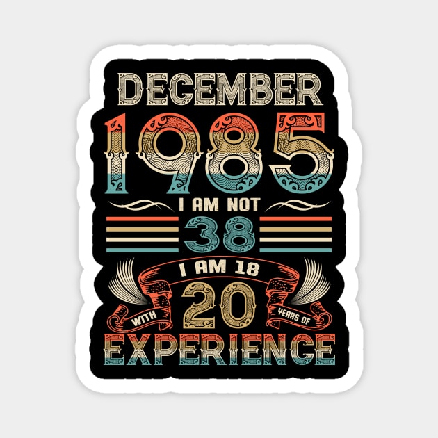 Vintage Birthday December 1985 I'm not 38 I am 18 with 20 Years of Experience Magnet by Davito Pinebu 