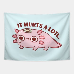 Sad Axolotl It Hurts A Lotl Pun Tapestry