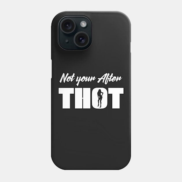 Not Your After THOT That Hoe Over There Phone Case by joshp214