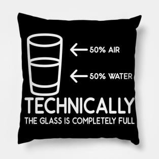 Half Water Half Air Technically The Glass Is Completely Full Pillow