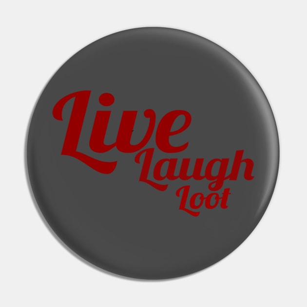 Live, Laugh, Loot Pin by partnersinfire