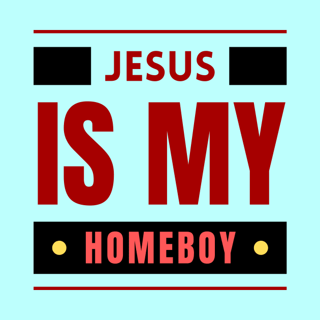 Jesus Is My Homeboy | Christian Saying by All Things Gospel