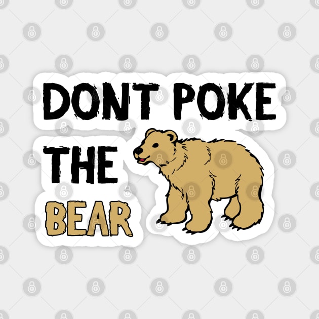 Don't Poke The Bear - Funny Quote Magnet by stokedstore