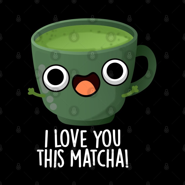 I Love You This Matcha Funny Drink Puns by punnybone