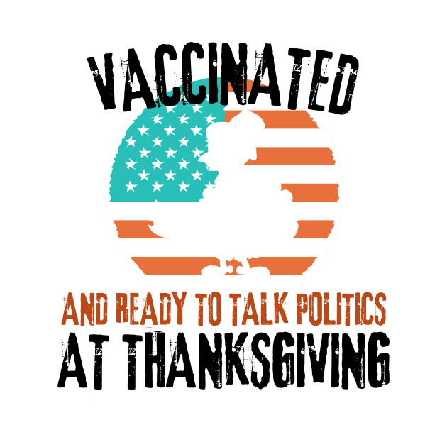 Vaccinated and ready to talk politics at Thanksgiving - Funny Thanksgiving by hs Designs