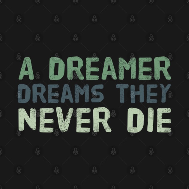 A dreamer dreams they never die -- Inspirational thoughts by BlackCricketdesign