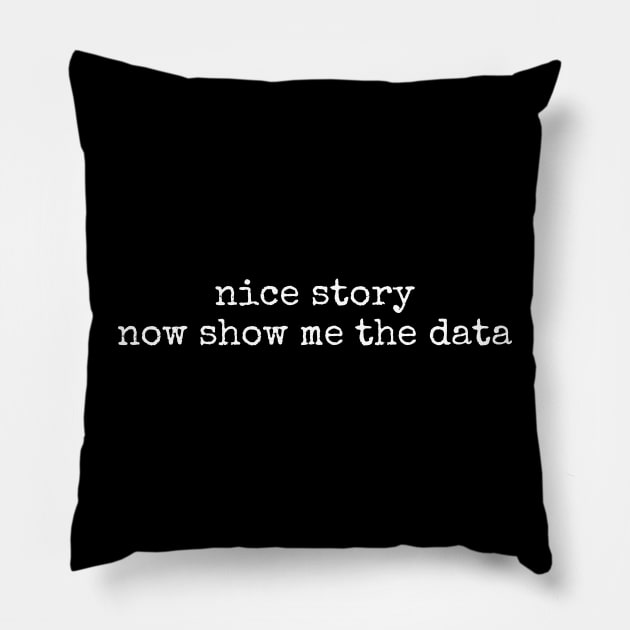Nice Story Now Show Me The Data Pillow by tiden.nyska