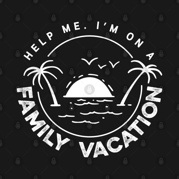 Help me I'm On A Family Vacation Shirt by iconicole