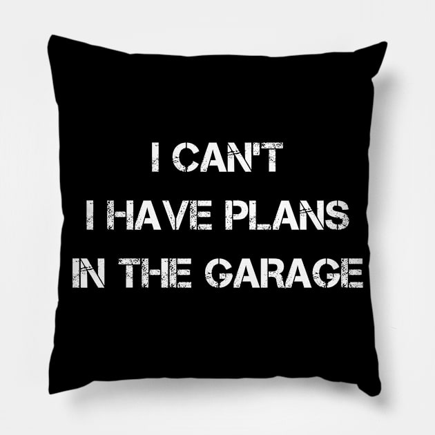 I Can't I Have Plans In The Garage Pillow by karascom