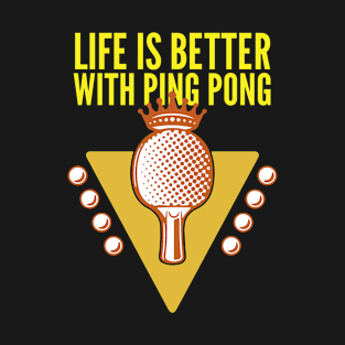 Life is better with ping pong T-Shirt