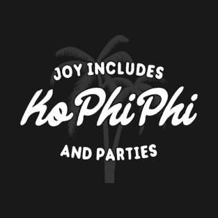 Joy Includes Ko Phi Phi And Parties T-Shirt