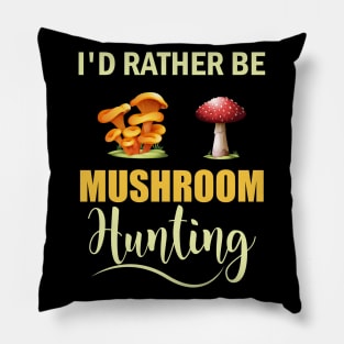 I d Rather Be Mushroom Hunting Pillow