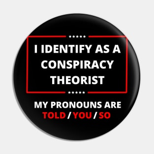 I identify as a conspiracy theorist Pin