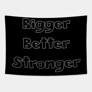 Bigger better stronger Tapestry