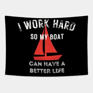 I work hard so my boat can have a better life Tapestry