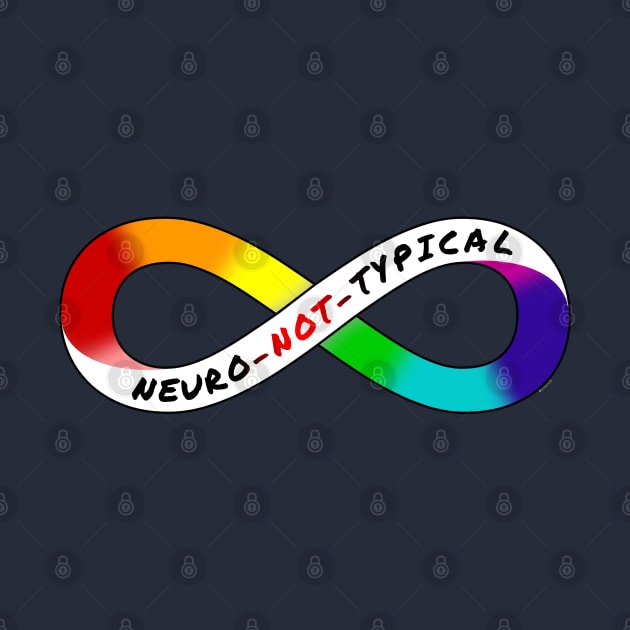 Neuro Not Typical - Rainbow Infinity Symbol for Neurodiversity Neurodivergent Actually Autistic Pride Asperger's Autism ASD Acceptance & Appreciation by bystander