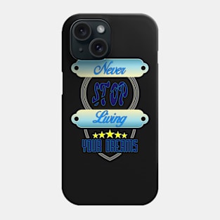 Never Stop Living Your Dreams Phone Case