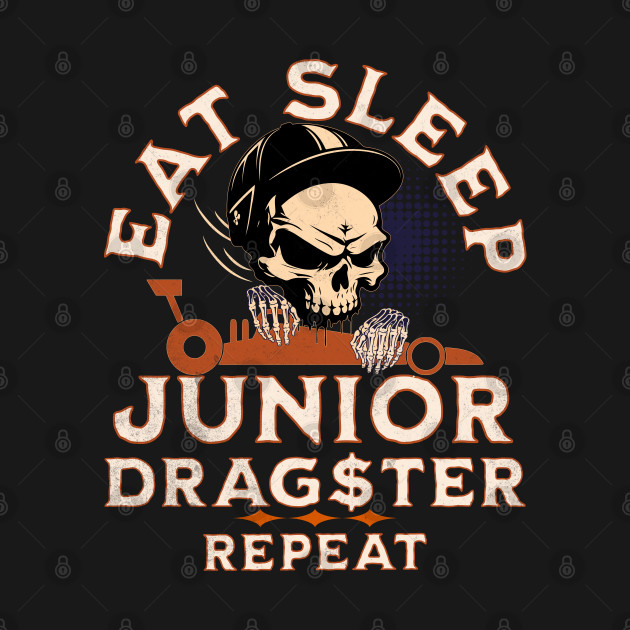 Eat Sleep Junior Dragster Repeat Drag Racing Skull Jr Dragster Racer by Carantined Chao$