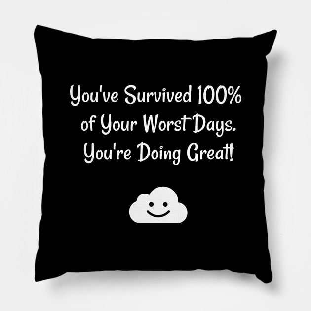 You've Survived 100% of Your Worst Days You're Doing Great Pillow by jutulen