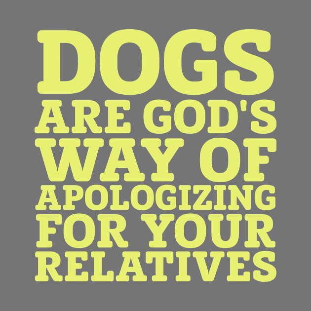 Dogs Are God's Way Of Apologizing... by veerkun