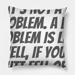 A Big Problem Pillow