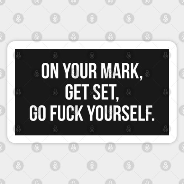 Wallpaper On Your Mark Get Set Go Fuck Yourself On Your Mark Get Set Go HD