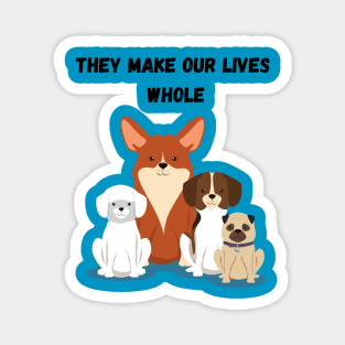 Dogs make our lives whole Magnet