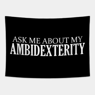 Ask me about my Ambidexterity - Ambidextrous Tapestry