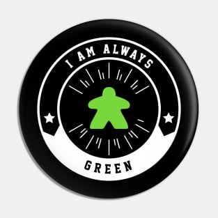 I Am Always Green Meeple - Board Games and Meeples Addict Pin