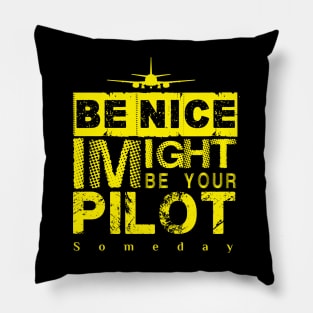 Be Nice I Might Be Your Pilot Someday yellow version Aviation Aircraft T-Shirt Pillow