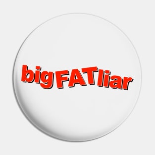 big FAT liar Pin