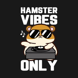 Hamster Vibes Only | Hamster Owner T-Shirt