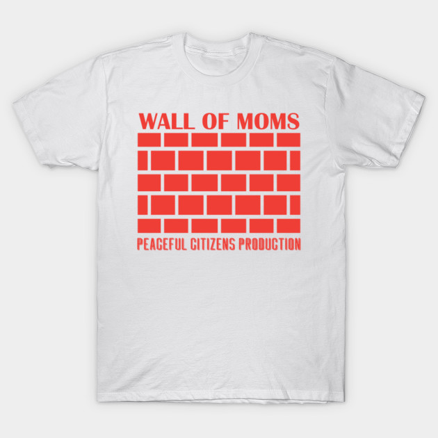 Wall Of Moms Mom T Shirt Teepublic