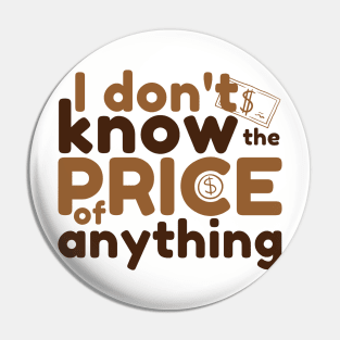 I Don't Know The Price Of Anything Pin