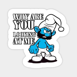 angry smurf : why are you looking at me Magnet