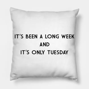 It's been a long week and it's only tuesday Pillow