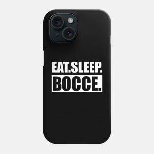 Bocce - Eat Sleep Bocce Phone Case