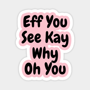 Eff You See Kay Black Text Funny Quote Typography Magnet