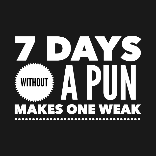 7 days without a pun makes one weak by captainmood