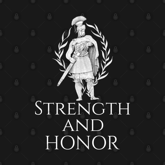 Strength And Honor - Ancient Roman Legionary by Styr Designs