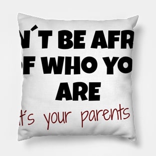 Dont be ashamed of who you are Gay LGBT Geschenk Pillow