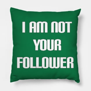 i am not your follower Pillow