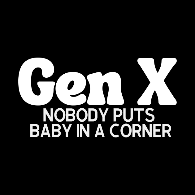 GEN X Baby in a Corner by Queen of the Minivan