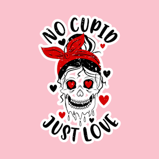 Anti Valentines Day No Cupid Just Love Skull Girl Messy Bun T-Shirt