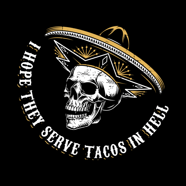 I hope they serve tacos in hell by verde