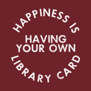 Happiness Is Having Your Own Library Card T-Shirt