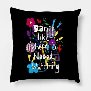 Dance Like Nobody is Watching Pillow