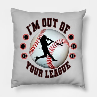 I'M OUT OF YOUR LEAGUE Pillow